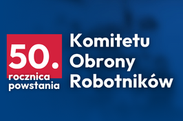 50 lat temu powstał Komitet Obrony Robotników